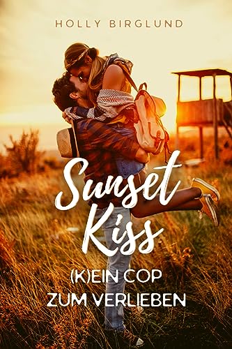 Holly Birglund  -  Sunset Kiss: (K)ein Cop zum Verlieben