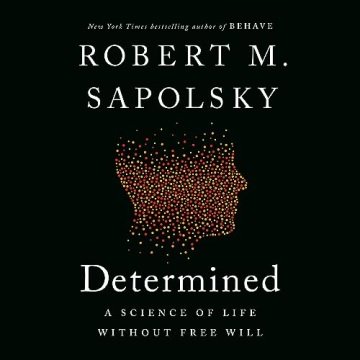 Determined: A Science of Life Without Free Will [Audiobook]