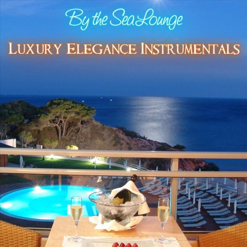 VA - By the Sea Lounge Relaxing Luxury Elegance Instrumentals (2023) FLAC