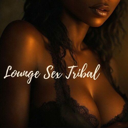 Lounge Sex Tribal Ethnic Sensual Atmospheres, Sounds for Sex (2023)
