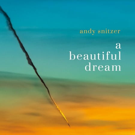 Andy Snitzer - A Beautiful Dream (2023) 768356f456c7b3c34a47dd038b3fa7d4