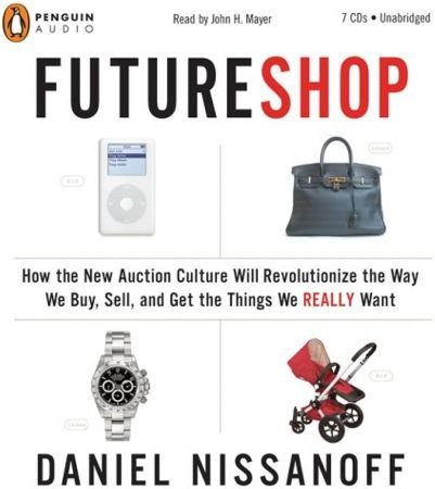 Futureshop: How the New Auction Culture Will Revolutionize How We Buy by Daniel Nissanoff [Audiob...