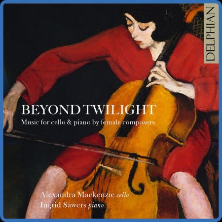 Alexandra MacKenzie - Beyond Twilight: Music for Cello & Piano by Female Composers...