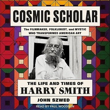 Cosmic Scholar: The Life and Times of Harry Smith [Audiobook]