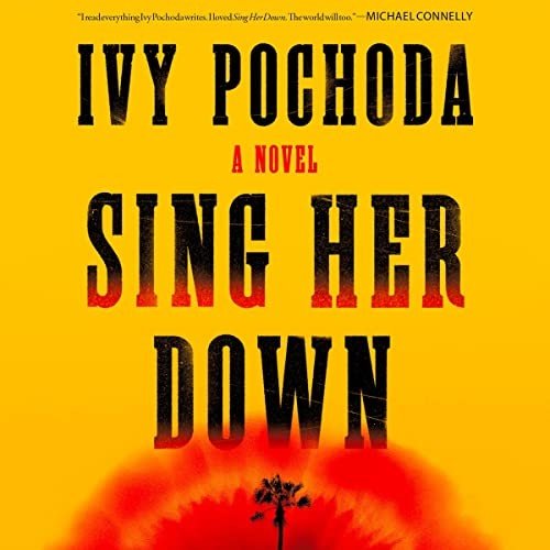 Sing Her Down by Ivy Pochoda [Audiobook]