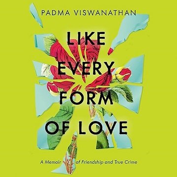 Like Every Form of Love: A Memoir of Friendship and True Crime [Audiobook]