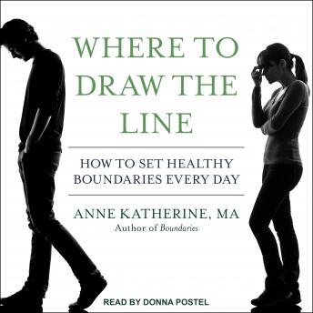 Where to Draw the Line: How to Set Healthy Boundaries Every Day by Anne Katherine, MA [Audiobook]
