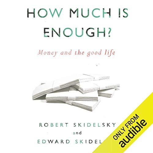 How Much is Enough?: Money and the Good Life by Edward Skidelsky [Audiobook]