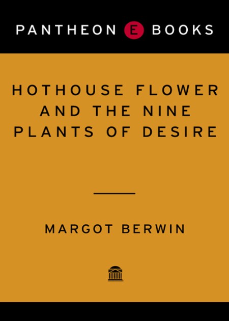Margot Berwin - - Hothouse Flower and the Nine Plants of Desire (v5)