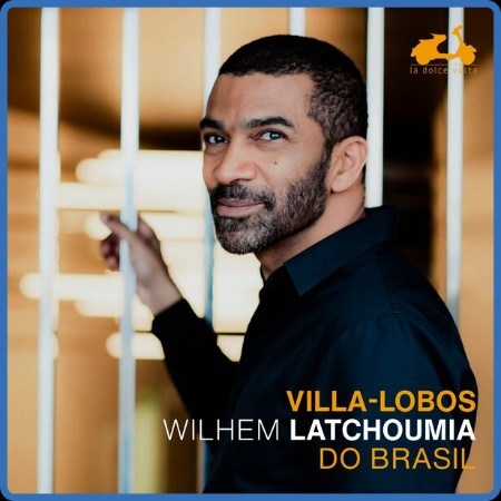 Wilhem Latchoumia - Villa Lobos: Do Brasil 2023