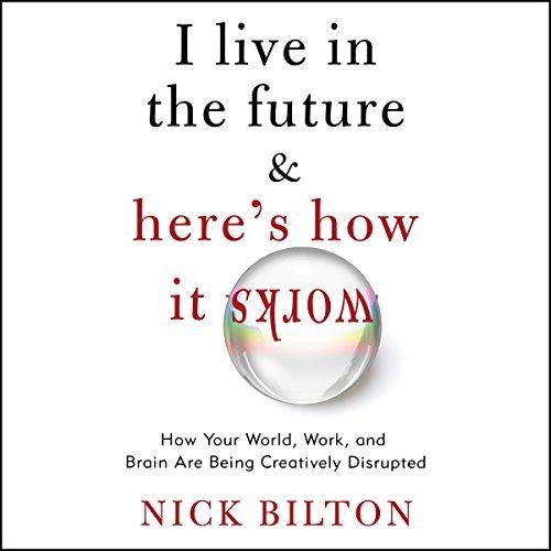 I Live in the Future & Here's How It Works by Nick Bilton [Audiobook]