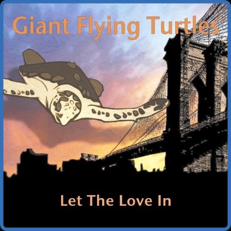 Giant Flying Turtles - Let the Love In (2023)
