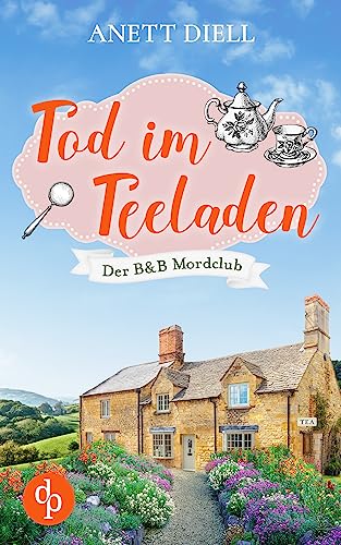 Anett Diell - Tod im Teeladen: Ein britischer Cosy Crime (Der B&B Mordclub 1)