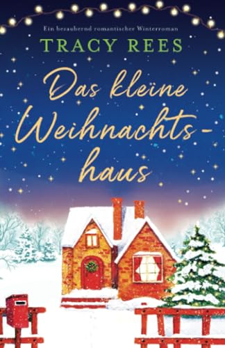 Tracy Rees - Das kleine Weihnachtshaus: Ein bezaubernd romantischer Winterroman