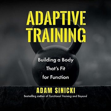 Adaptive Training: Building a Body That's Fit for Function [Audiobook]