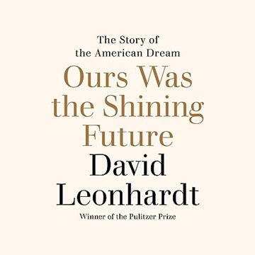Ours Was the Shining Future: The Story of the American Dream [Audiobook]