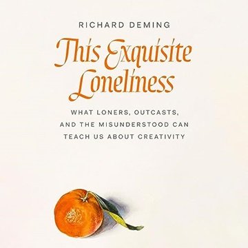 This Exquisite Loneliness: What Loners, Outcasts, and the Misunderstood Can Teach Us About Creati...