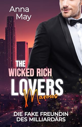 Anna May - Die Fake Freundin des Milliard&auml;rs (The Wicked Rich Lovers 3)