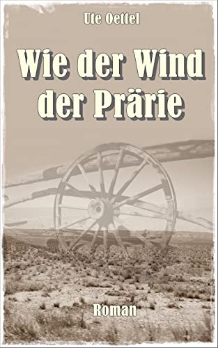 Cover: Ute Oettel - Wie der Wind der Prärie