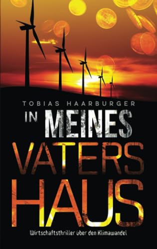 Cover: Tobias Haarburger - In meines Vaters Haus: Wirtschaftsthriller über den Klimawandel