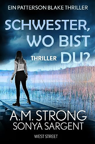 Cover: A M  Strong - Schwester, wo bist du (Die Patterson-Blake-Thrillers 1)