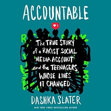 Accountable: The True Story of a Racist Social Media Account and the Teenagers Whose Lives It Cha...