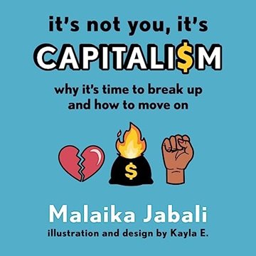 It's Not You, It's Capitalism: Why It's Time to Break Up and How to Move On [Audiobook]