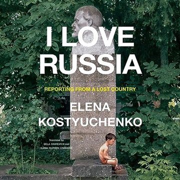 I Love Russia: Reporting from a Lost Country [Audiobook]