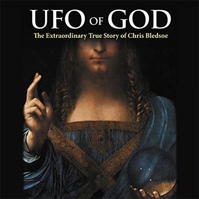 UFO of GOD: The Extraordinary True Story of Chris Bledsoe (Audiobook)