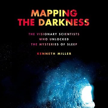 Mapping the Darkness: The Visionary Scientists Who Unlocked the Mysteries of Sleep [Audiobook]