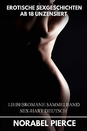 Cover: Norabel Pierce - Erotische Sexgeschichten Ab 18 Unzensiert: liebesromane Sammelband Sex-Hart Deutsch