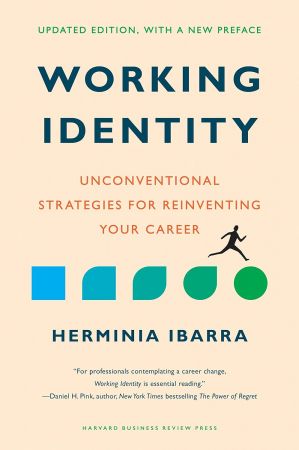Working Identity, Updated Edition, With a New Preface: Unconventional Strategies for Reinventing Your Career (True PDF)