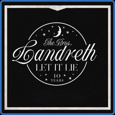 The Bros. Landreth - Let it Lie (10th Anniversary Deluxe Edition) 2023