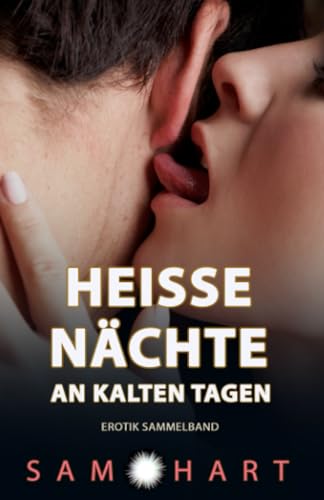 Cover: Sam Hart - Heisse Nächte an Kalten Tagen: Sexgeschichten ab 18 unzensiert (Erotik Sammelband)
