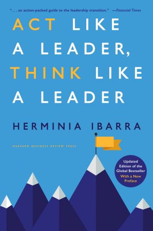 Act Like a Leader, Think Like a Leader, Updated Edition of the Global Bestseller, With a New Preface (True PDF)