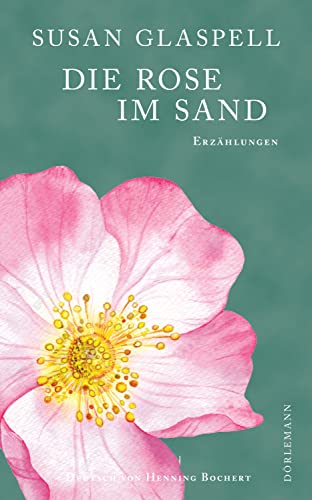 Susan Glaspell - Die Rose im Sand