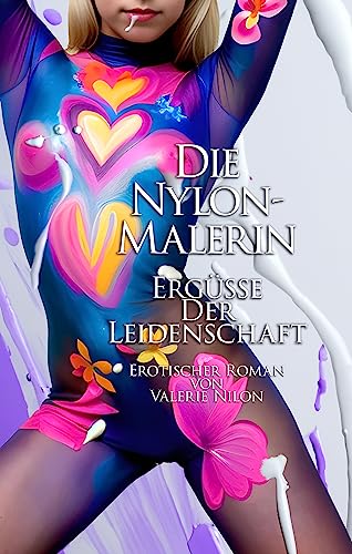 Cover: Valerie Nilon - Die Nylon-Malerin: Ergüsse Der Leidenschaft