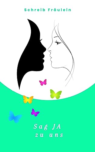 Schreib Fr&auml;ulein - Sag Ja zu uns: Liebesgeschichte zwischen zwei Frauen