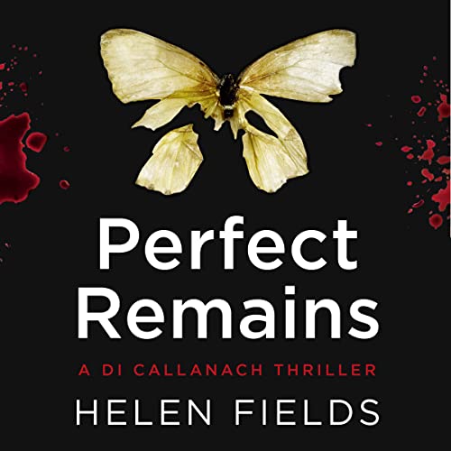 Perfect Remains (DI Callanach, Book 1) by Helen Fields [Audiobook]