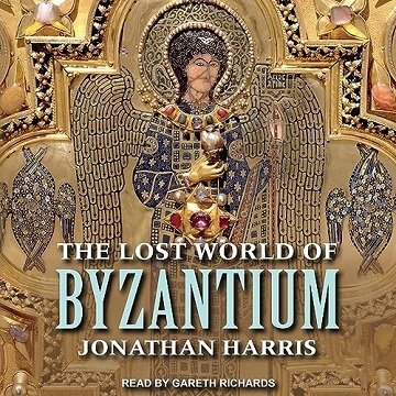 The Lost World of Byzantium [Audiobook]