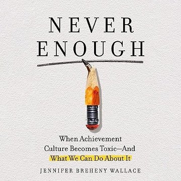Never Enough: When Achievement Culture Becomes Toxic—and What We Can Do About It [Audiobook]