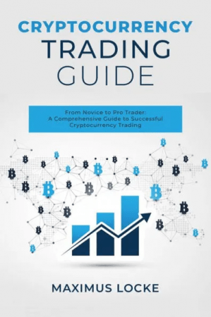 Cryptocurrency Trading Guide : From Novice to Pro Trader: A Comprehensive Guide to Successful Cryptocurrency Trading