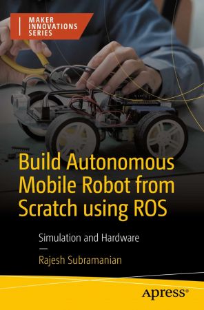 Build Autonomous Mobile Robot from Scratch using ROS: Simulation and Hardware (True EPUB)
