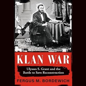 Klan War: Ulysses S. Grant and the Battle to Save Reconstruction [Audiobook]