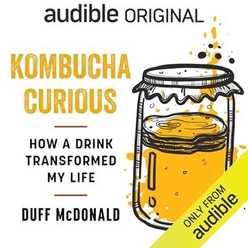 Kombucha Curious: How a Drink Transformed My Life [Audiobook]