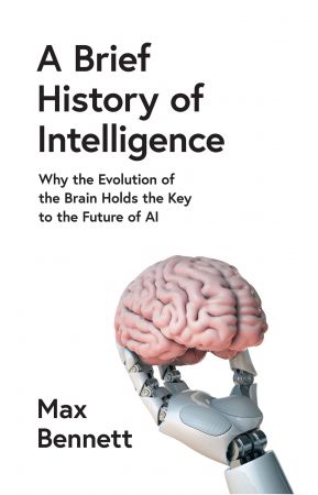 A Brief History of Intelligence: Why the Evolution of the Brain Holds the Key to the Future of AI, UK Edition
