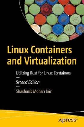 Linux Containers and Virtualization: Utilizing Rust for Linux Containers 2nd Edition