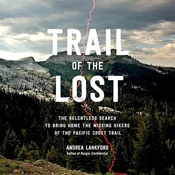 Trail of the Lost: The Relentless Search to Bring Home the Missing Hikers of the Pacific Crest Tr...