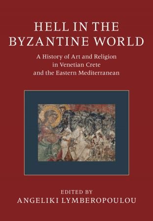 Hell in the Byzantine World: A History of Art and Religion in Venetian Crete and the Eastern Mediterranean, 2 Vol Set (True PDF)