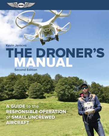 The Droner's Manual: A Guide to the Responsible Operation of Small Uncrewed Aircraft, 2nd Edition (True PDF)